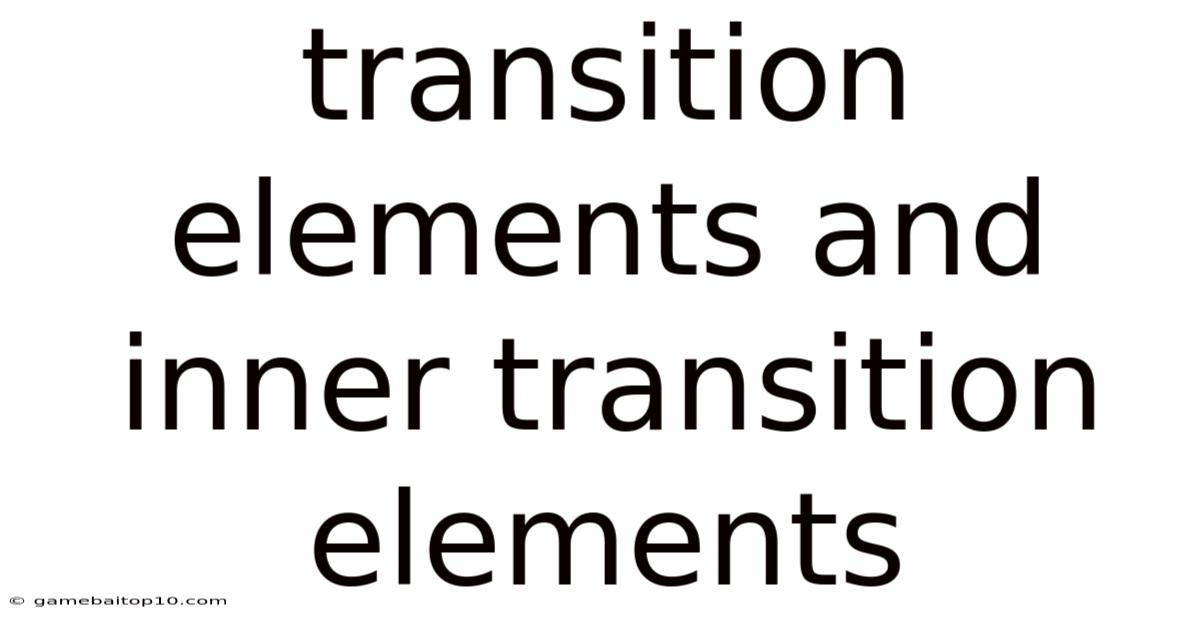 Transition Elements And Inner Transition Elements
