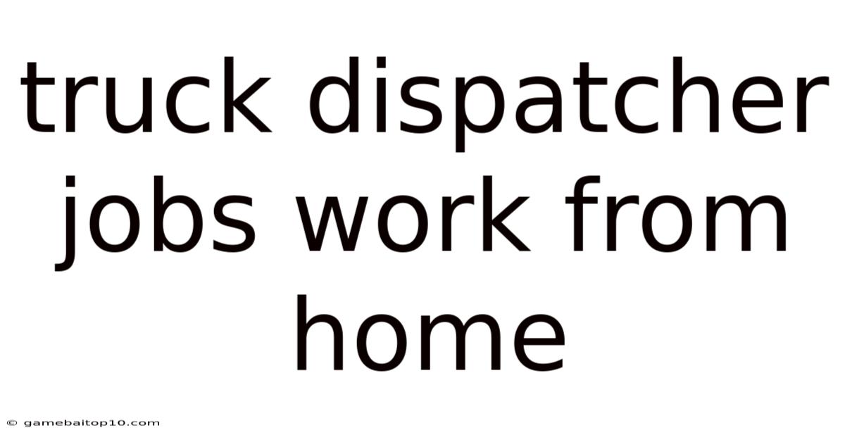 Truck Dispatcher Jobs Work From Home