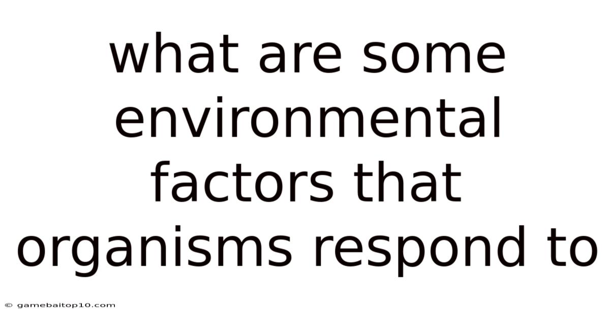 What Are Some Environmental Factors That Organisms Respond To