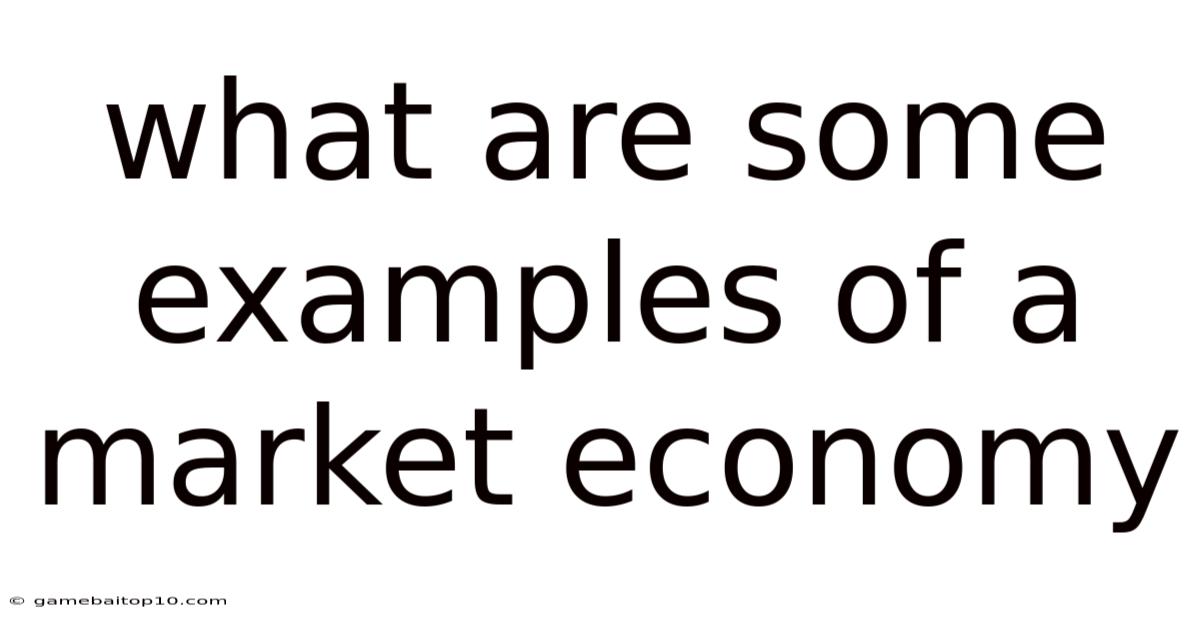 What Are Some Examples Of A Market Economy