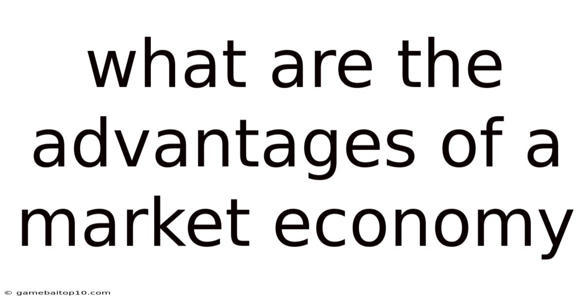 What Are The Advantages Of A Market Economy
