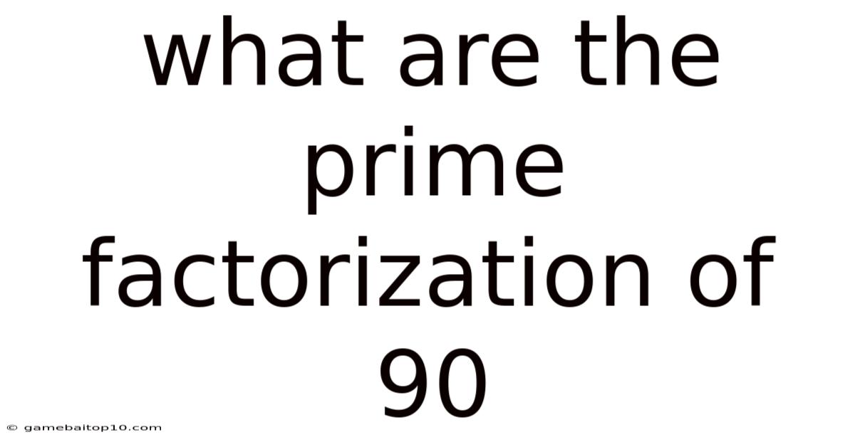 What Are The Prime Factorization Of 90