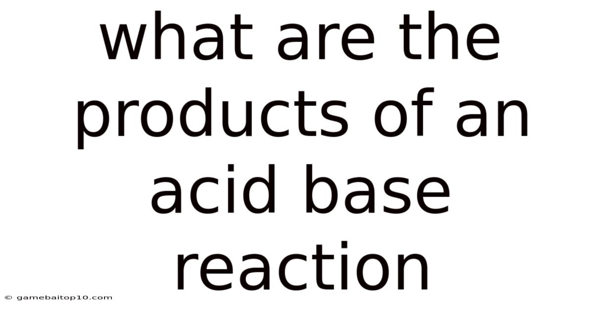 What Are The Products Of An Acid Base Reaction