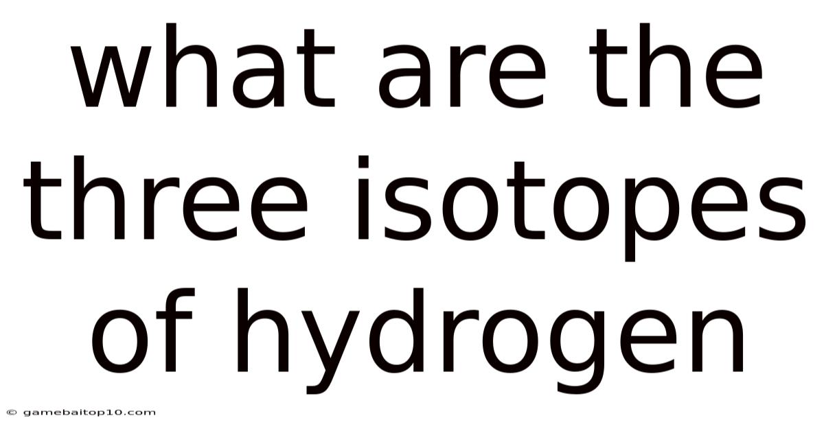 What Are The Three Isotopes Of Hydrogen