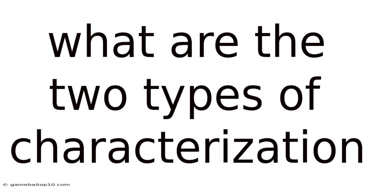 What Are The Two Types Of Characterization
