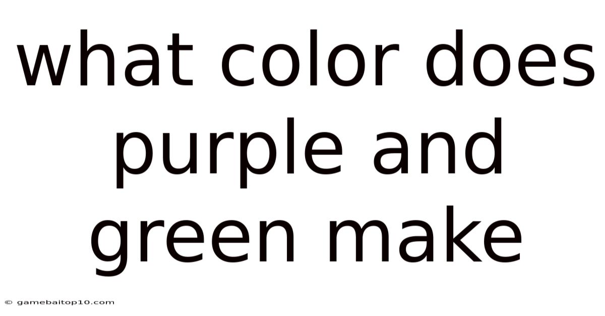 What Color Does Purple And Green Make