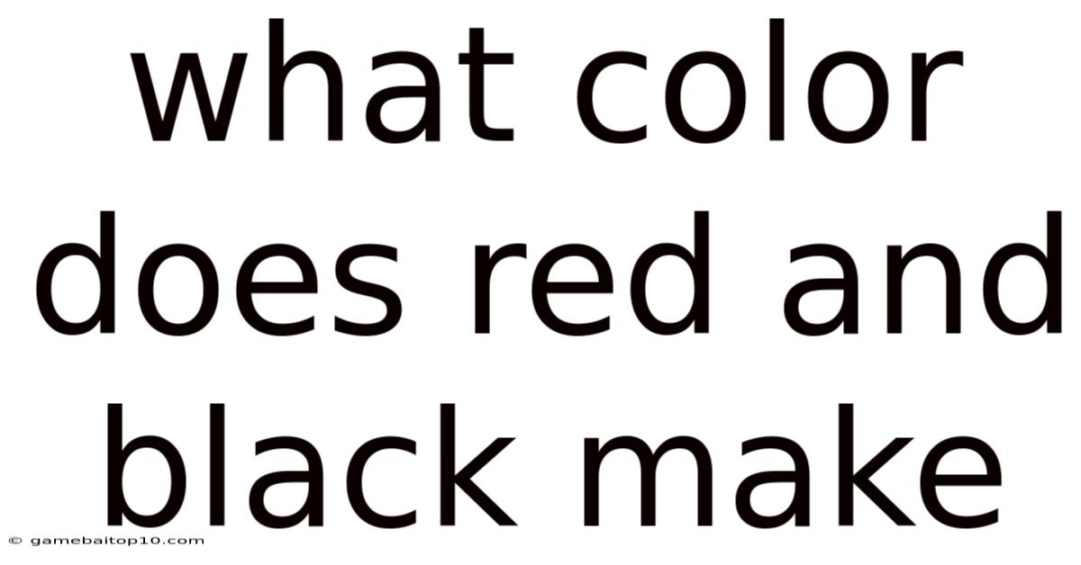 What Color Does Red And Black Make