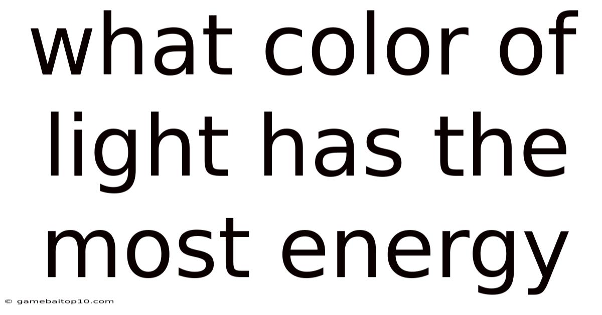 What Color Of Light Has The Most Energy