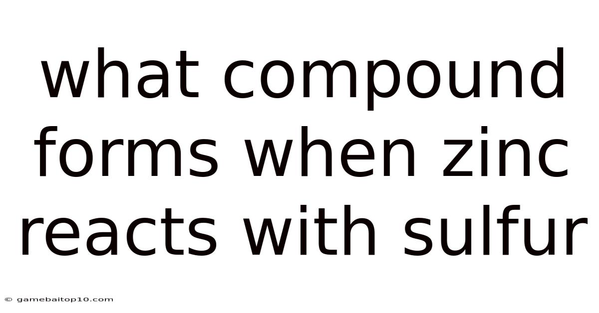What Compound Forms When Zinc Reacts With Sulfur