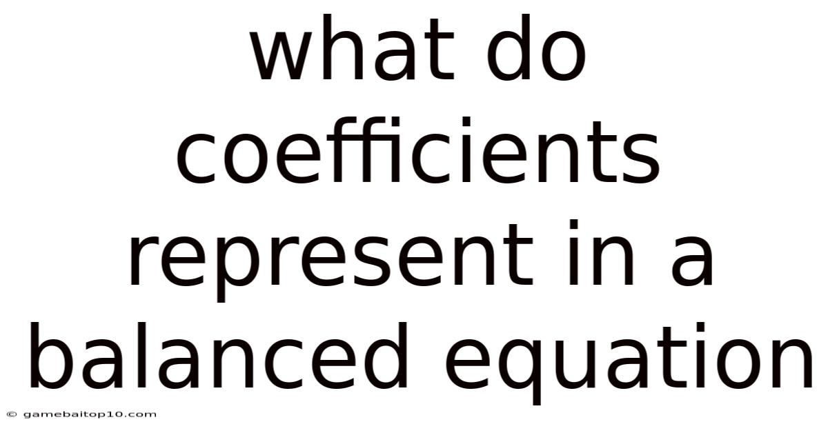 What Do Coefficients Represent In A Balanced Equation