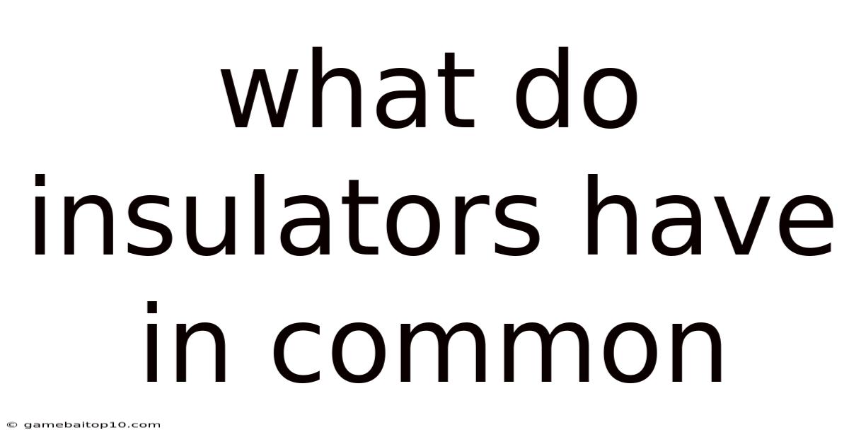 What Do Insulators Have In Common