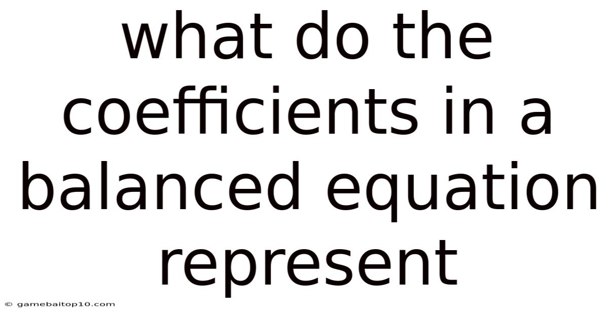 What Do The Coefficients In A Balanced Equation Represent