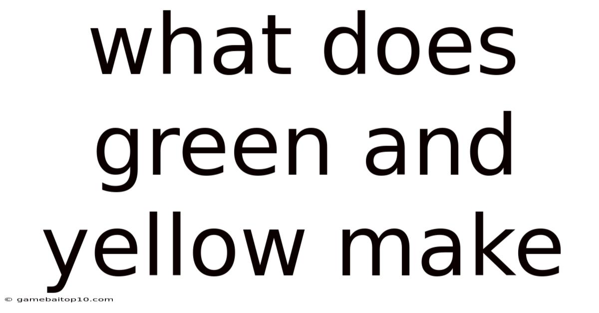 What Does Green And Yellow Make