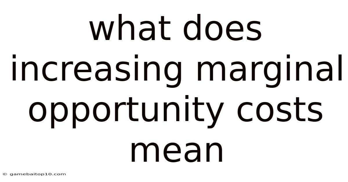 What Does Increasing Marginal Opportunity Costs Mean