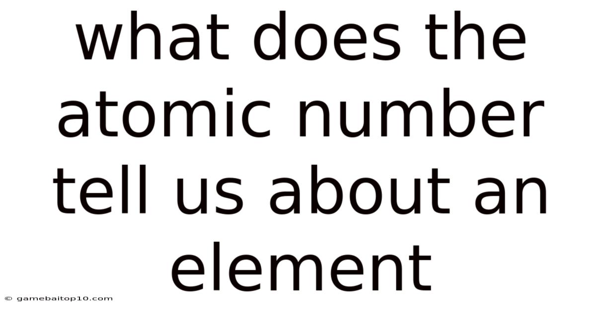 What Does The Atomic Number Tell Us About An Element