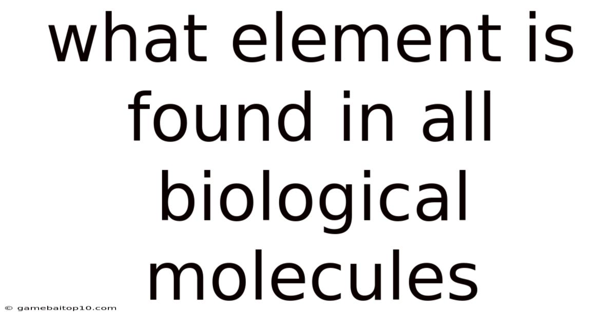 What Element Is Found In All Biological Molecules