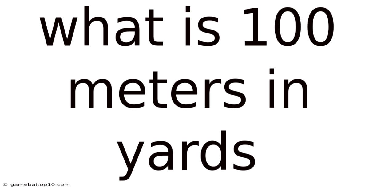What Is 100 Meters In Yards