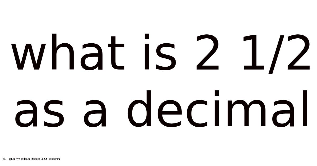 What Is 2 1/2 As A Decimal