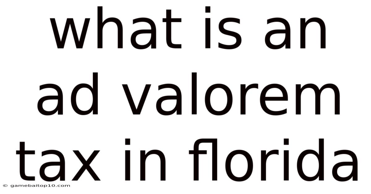 What Is An Ad Valorem Tax In Florida