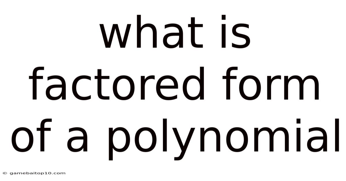 What Is Factored Form Of A Polynomial