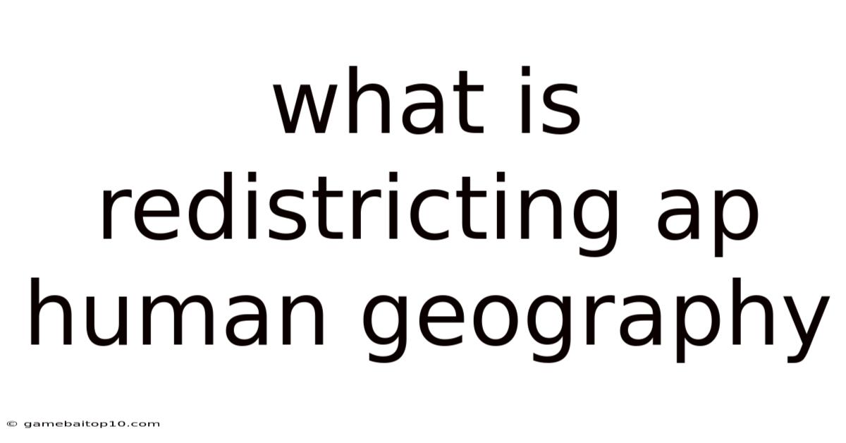 What Is Redistricting Ap Human Geography