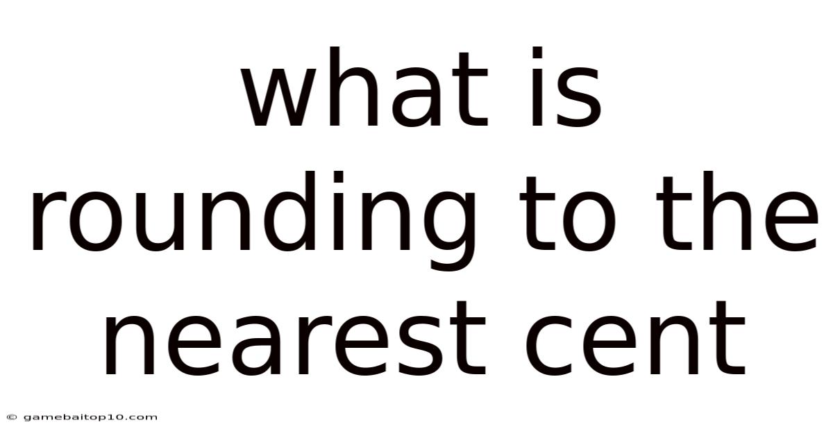 What Is Rounding To The Nearest Cent