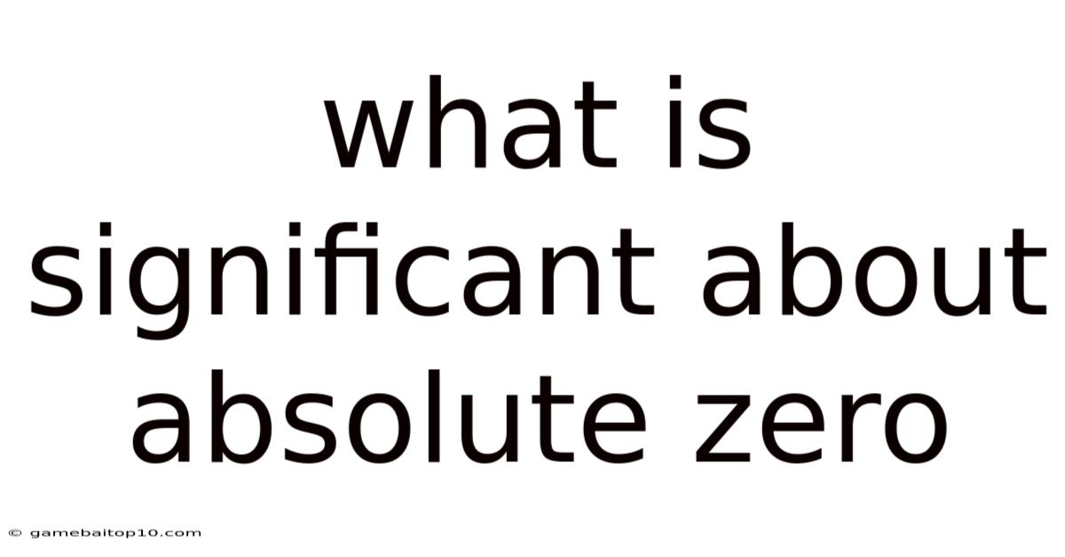 What Is Significant About Absolute Zero