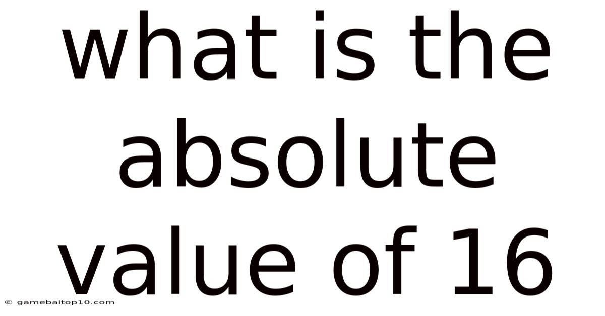 What Is The Absolute Value Of 16