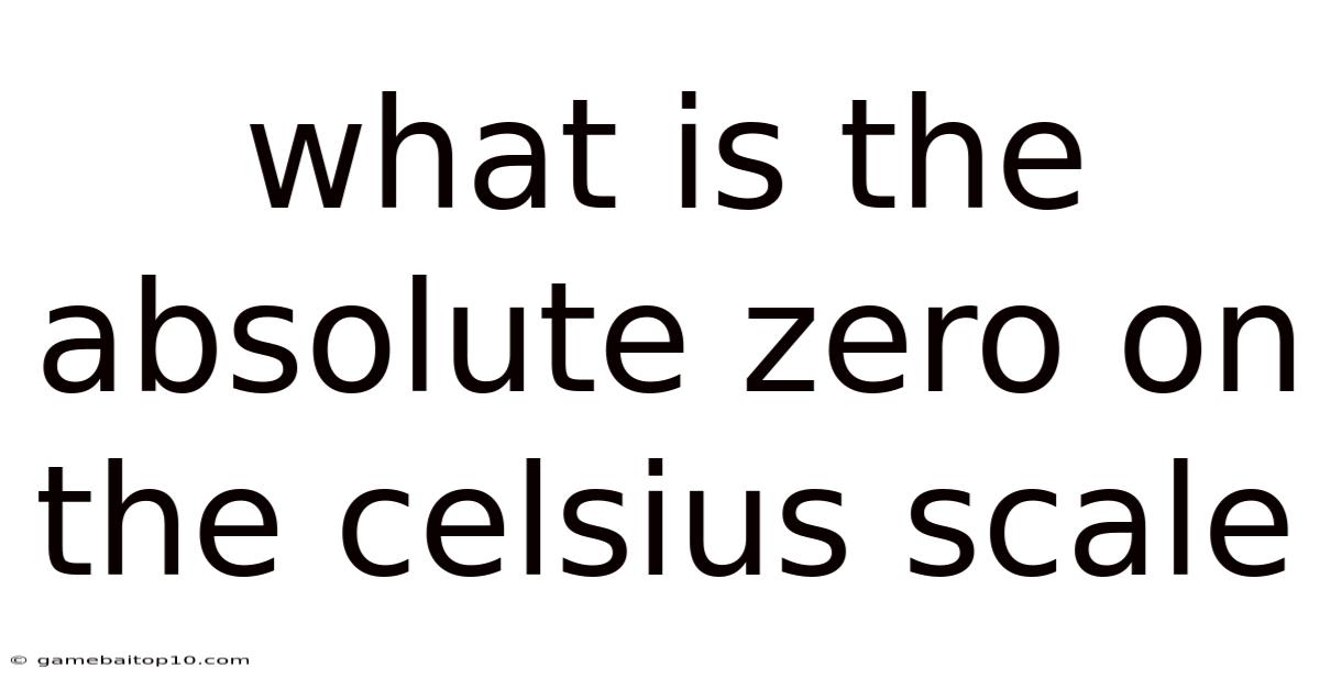 What Is The Absolute Zero On The Celsius Scale