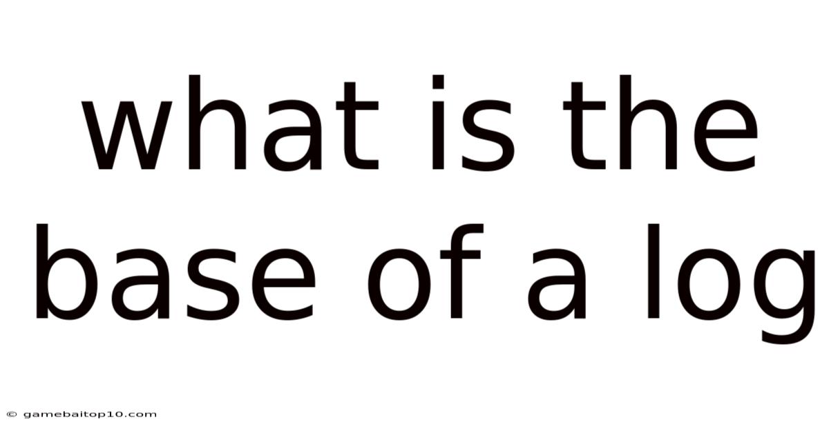 What Is The Base Of A Log