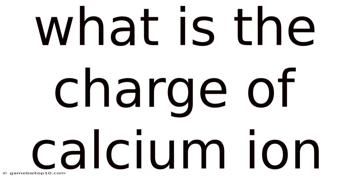 What Is The Charge Of Calcium Ion