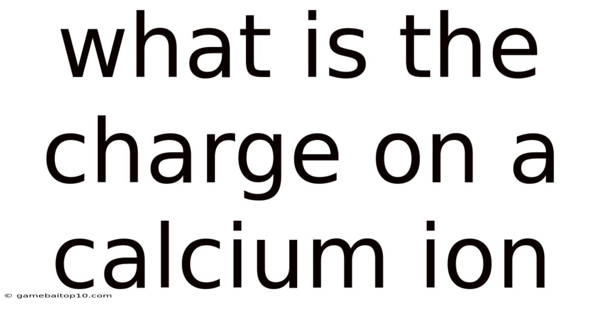 What Is The Charge On A Calcium Ion