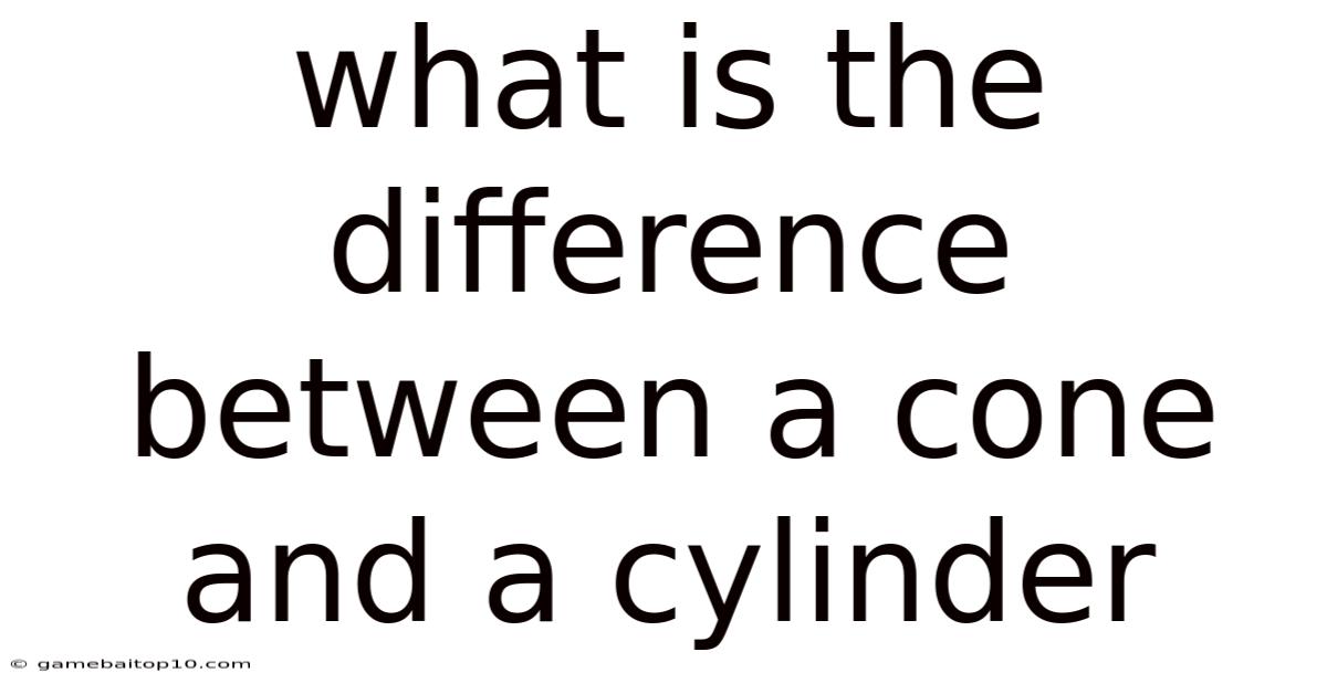 What Is The Difference Between A Cone And A Cylinder