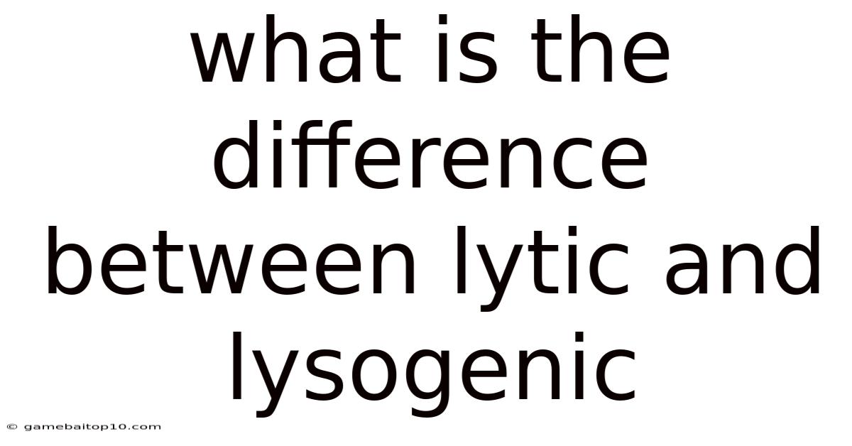 What Is The Difference Between Lytic And Lysogenic