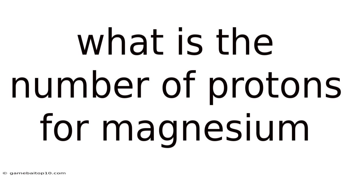 What Is The Number Of Protons For Magnesium