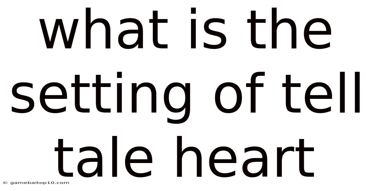 What Is The Setting Of Tell Tale Heart