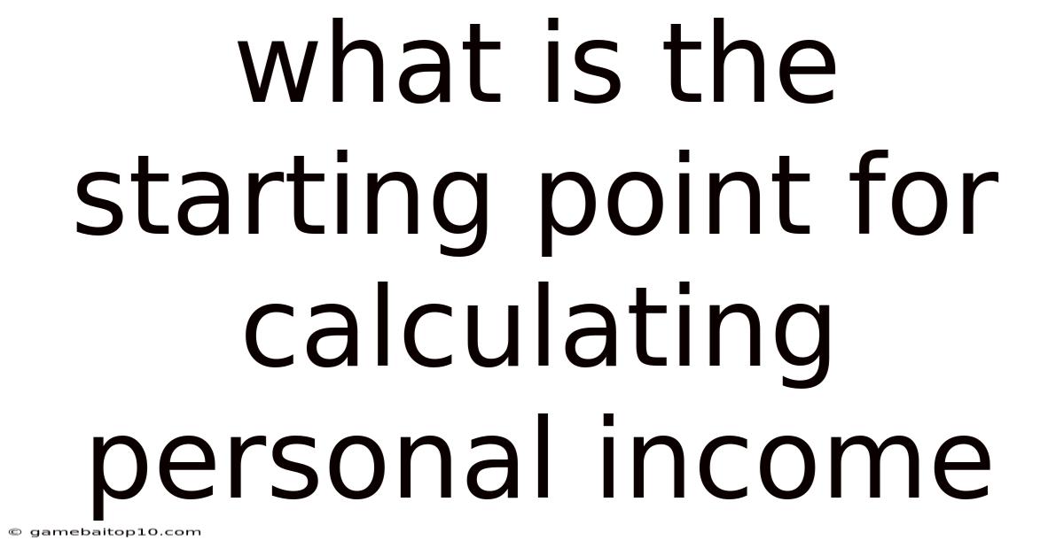 What Is The Starting Point For Calculating Personal Income