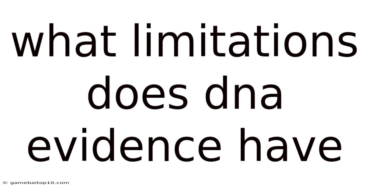 What Limitations Does Dna Evidence Have