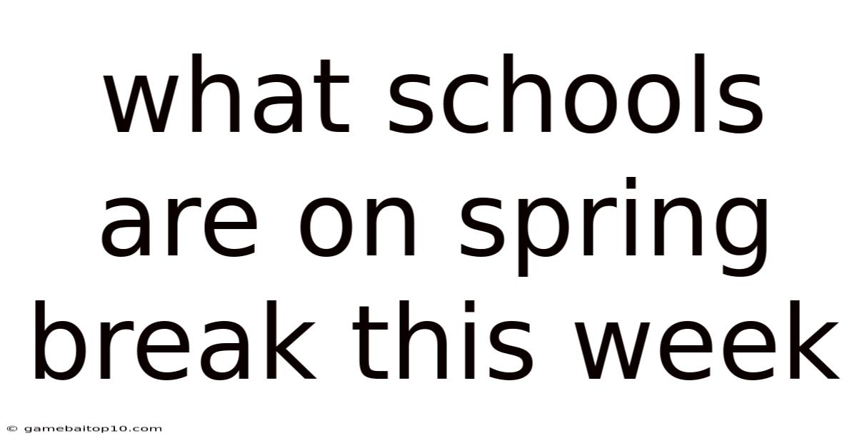 What Schools Are On Spring Break This Week