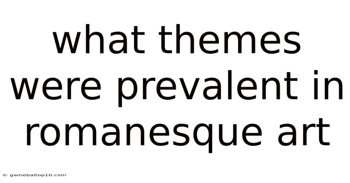 What Themes Were Prevalent In Romanesque Art
