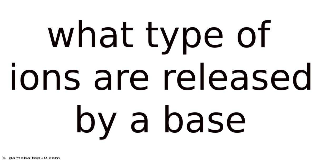 What Type Of Ions Are Released By A Base