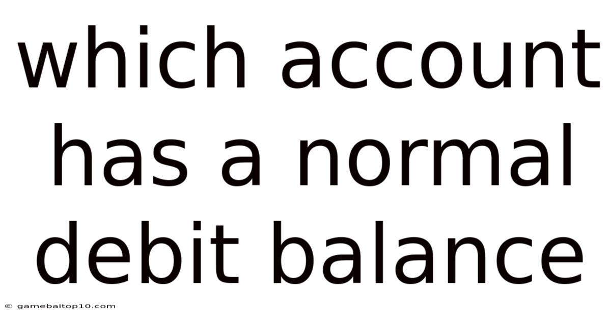 Which Account Has A Normal Debit Balance
