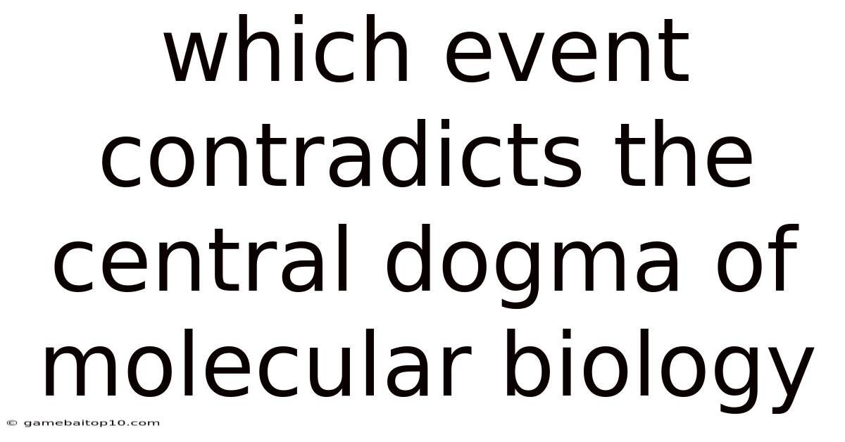 Which Event Contradicts The Central Dogma Of Molecular Biology