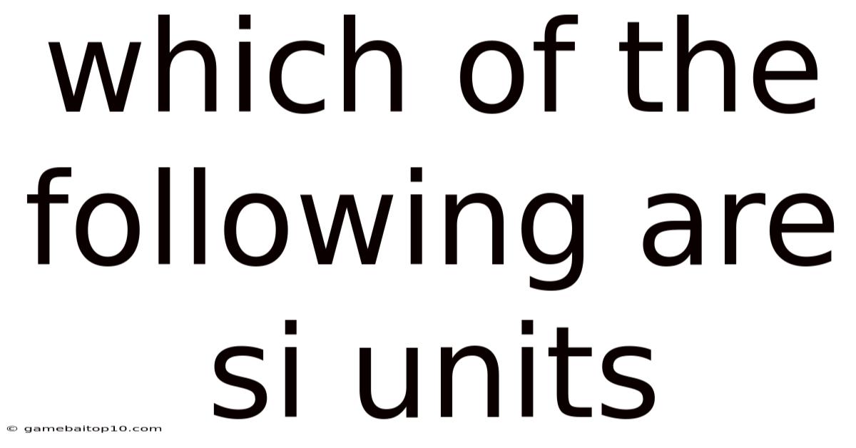 Which Of The Following Are Si Units