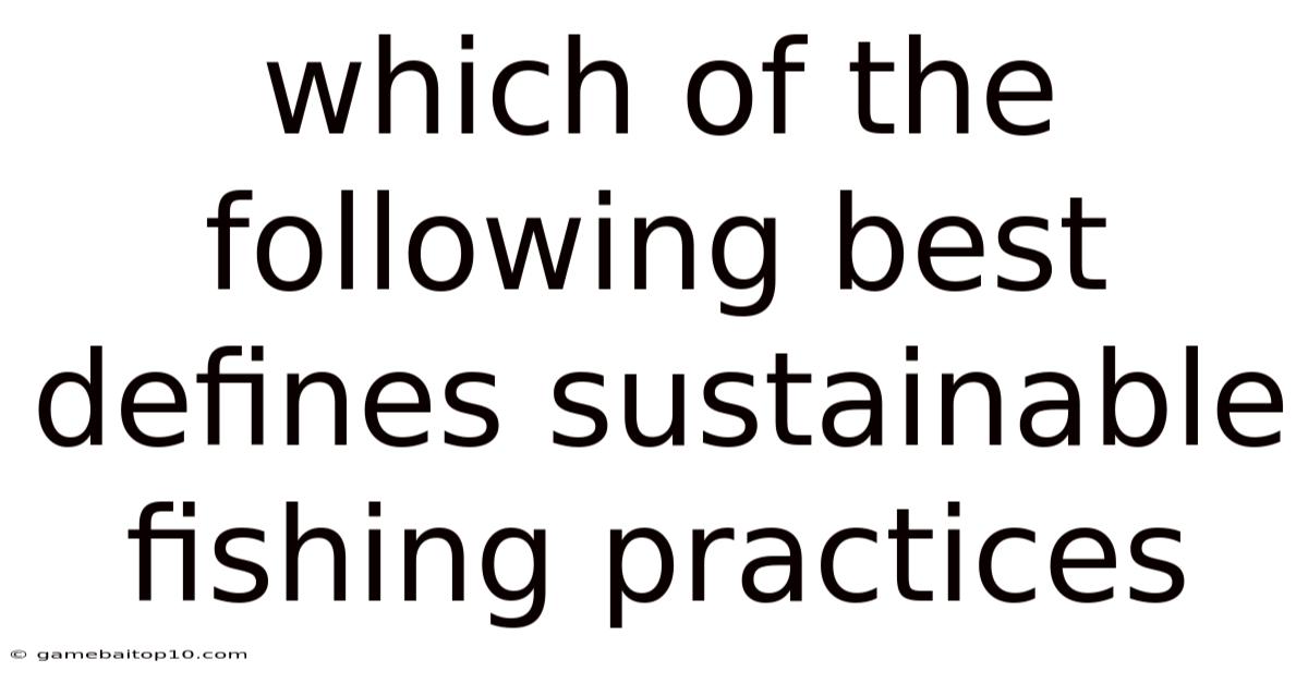 Which Of The Following Best Defines Sustainable Fishing Practices