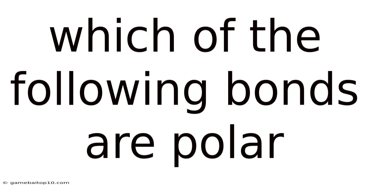 Which Of The Following Bonds Are Polar