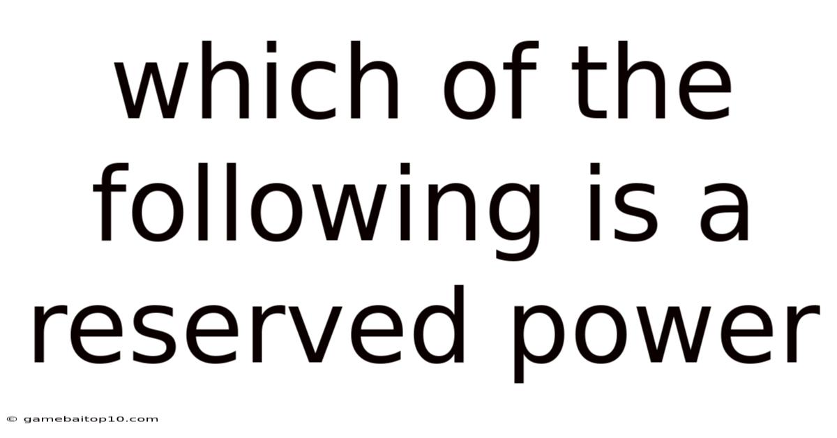 Which Of The Following Is A Reserved Power