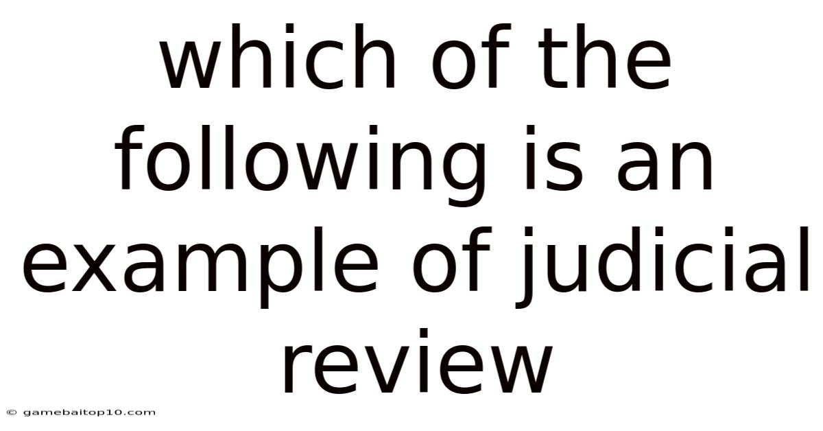 Which Of The Following Is An Example Of Judicial Review