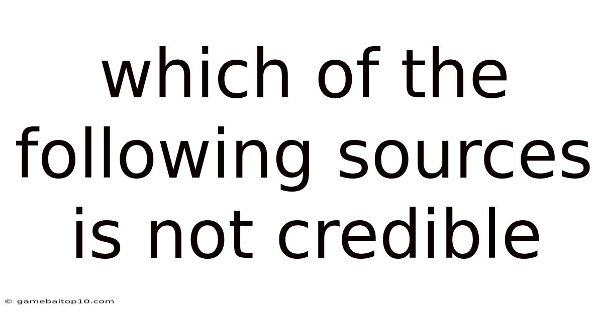 Which Of The Following Sources Is Not Credible