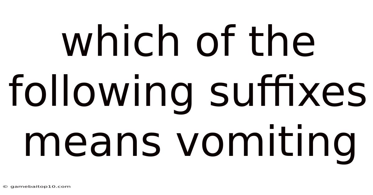 Which Of The Following Suffixes Means Vomiting